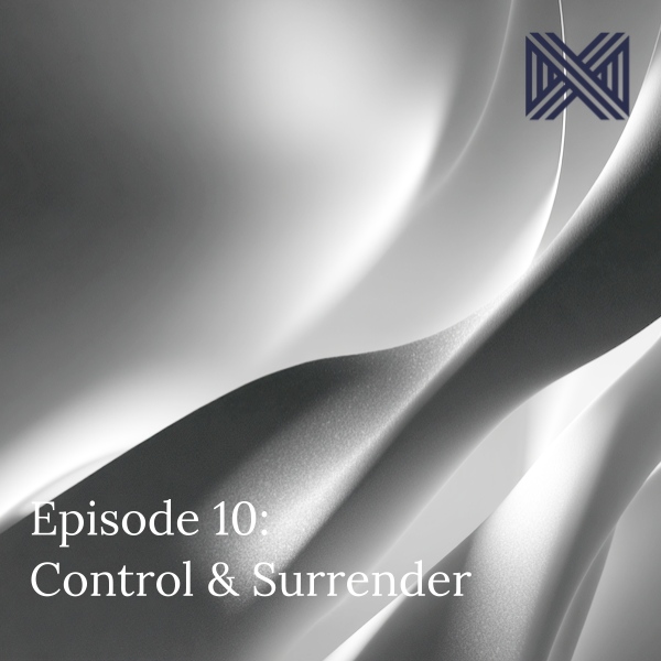 Ep 11 - The balance of 'Control' and 'Surrender