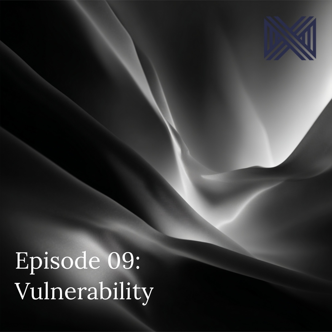 Ep 9 - 'Vulnerability' is both dangerous yet powerful